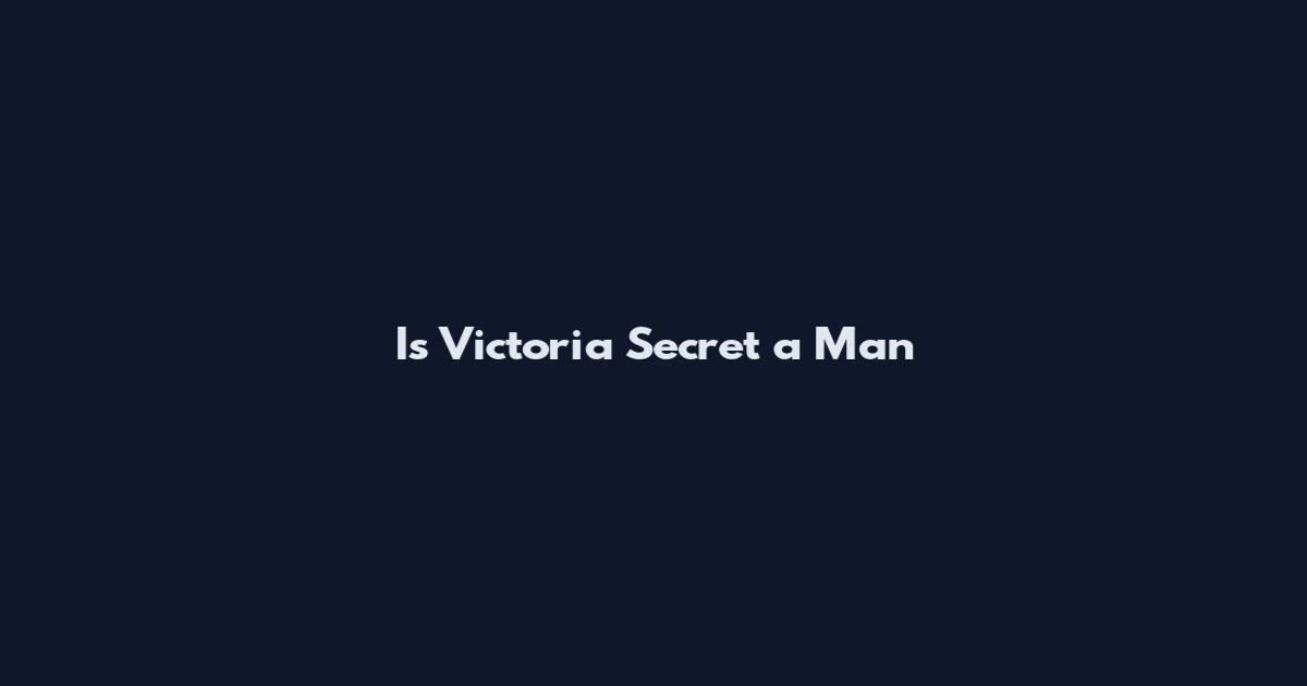 Is Victoria Secret a Man