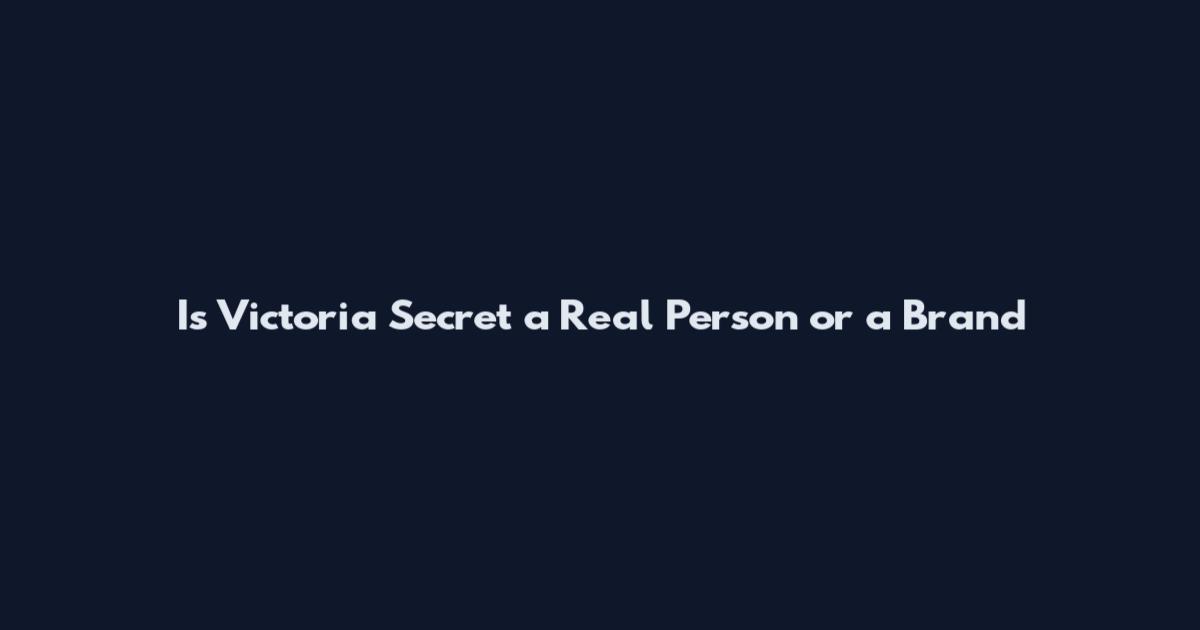Is Victoria Secret a Real Person or a Brand