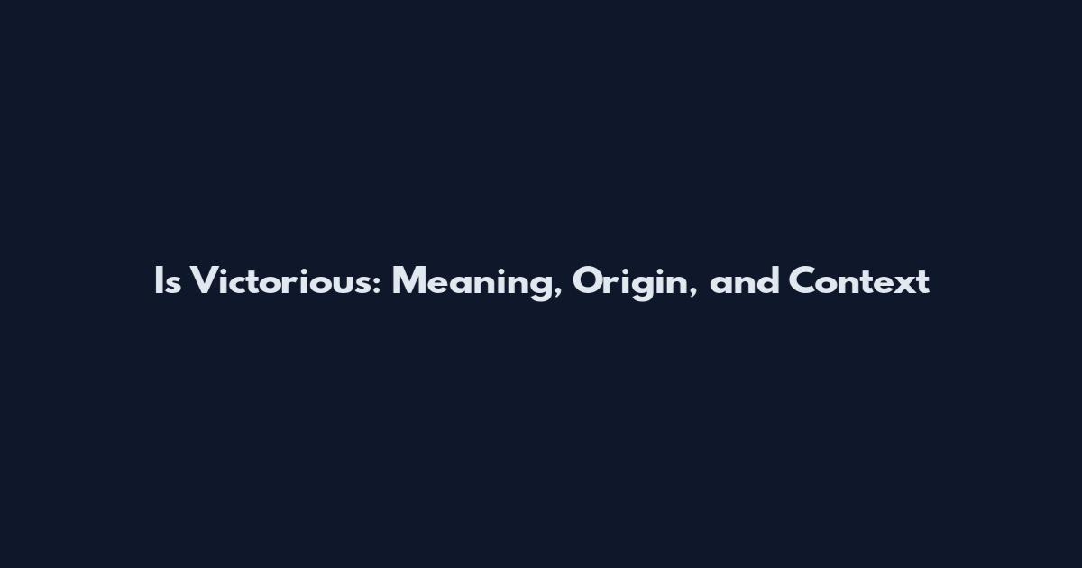Is Victorious: Meaning, Origin, and Context