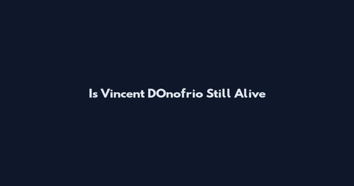Is Vincent D'Onofrio Still Alive