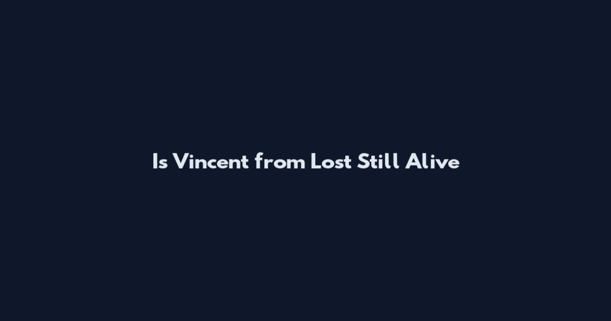 Is Vincent from Lost Still Alive