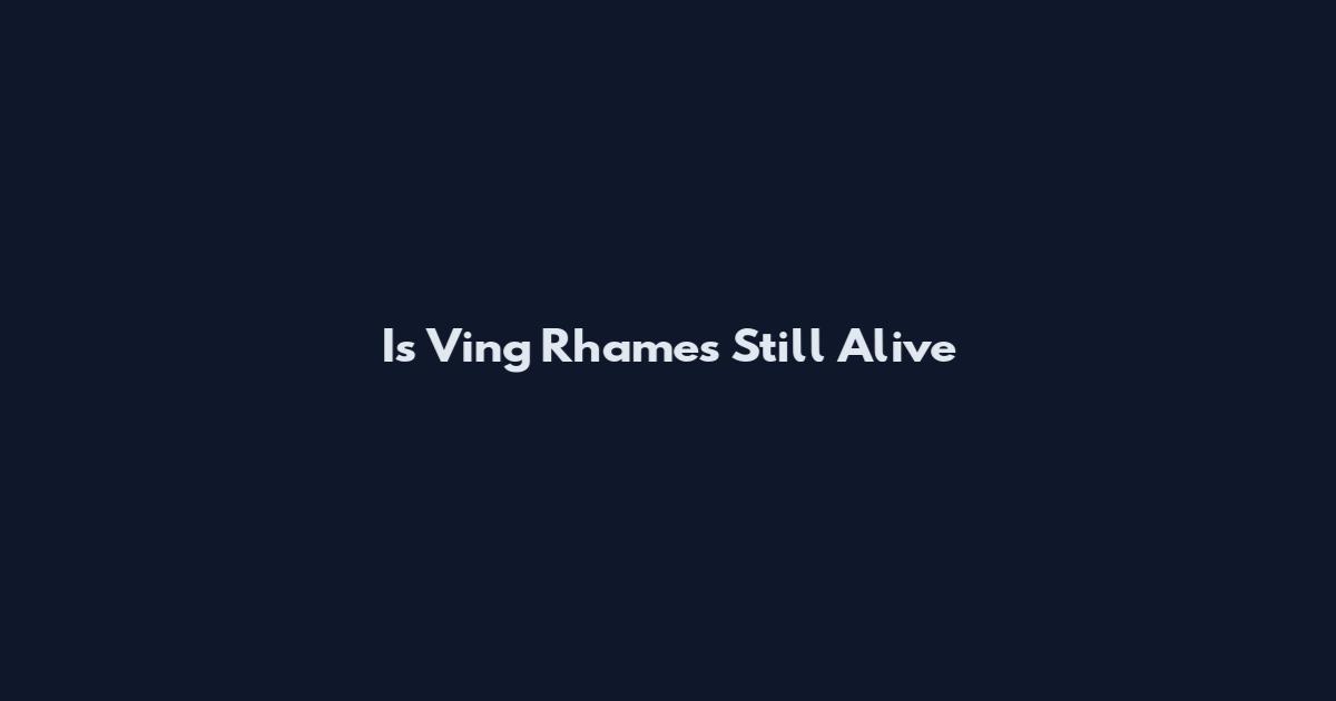 Is Ving Rhames Still Alive