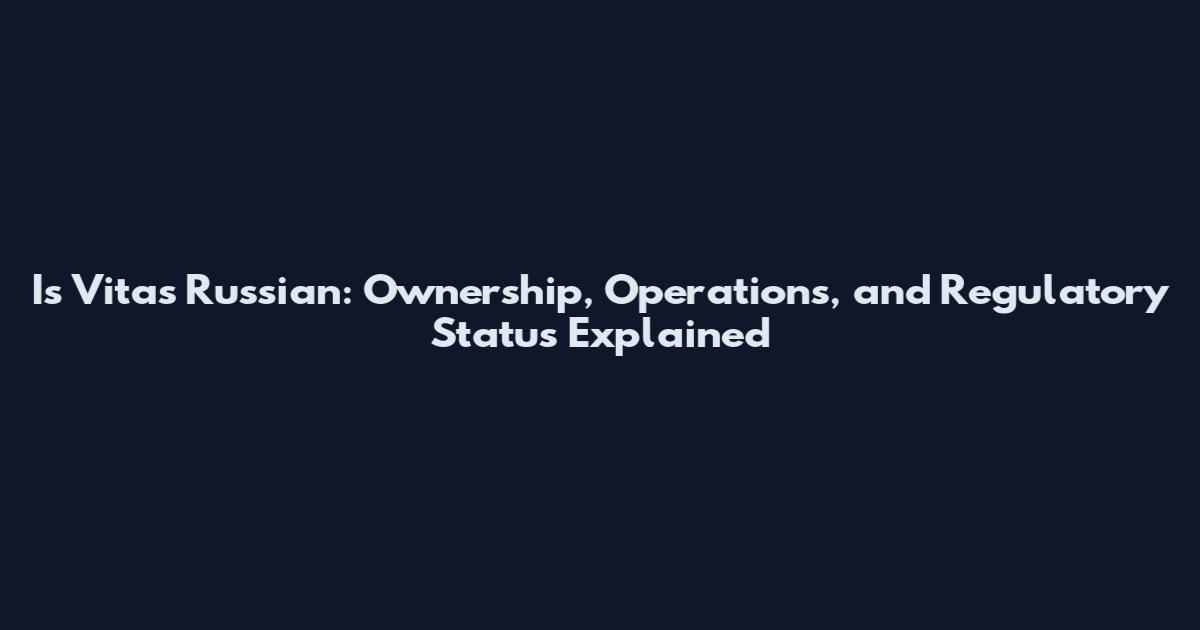 Is Vitas Russian: Ownership, Operations, and Regulatory Status Explained