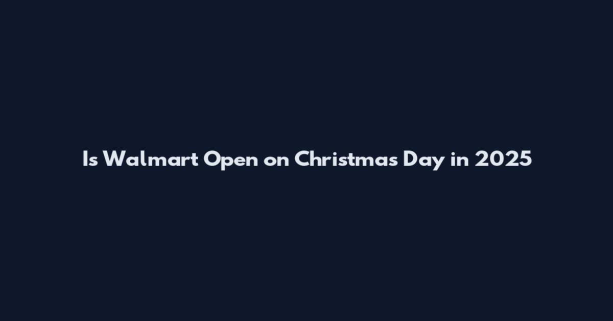Is Walmart Open on Christmas Day in 2025