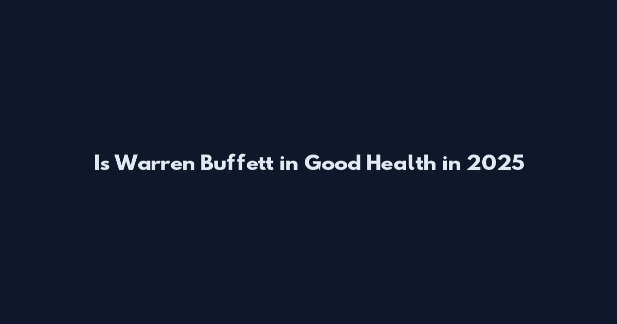 Is Warren Buffett in Good Health in 2025