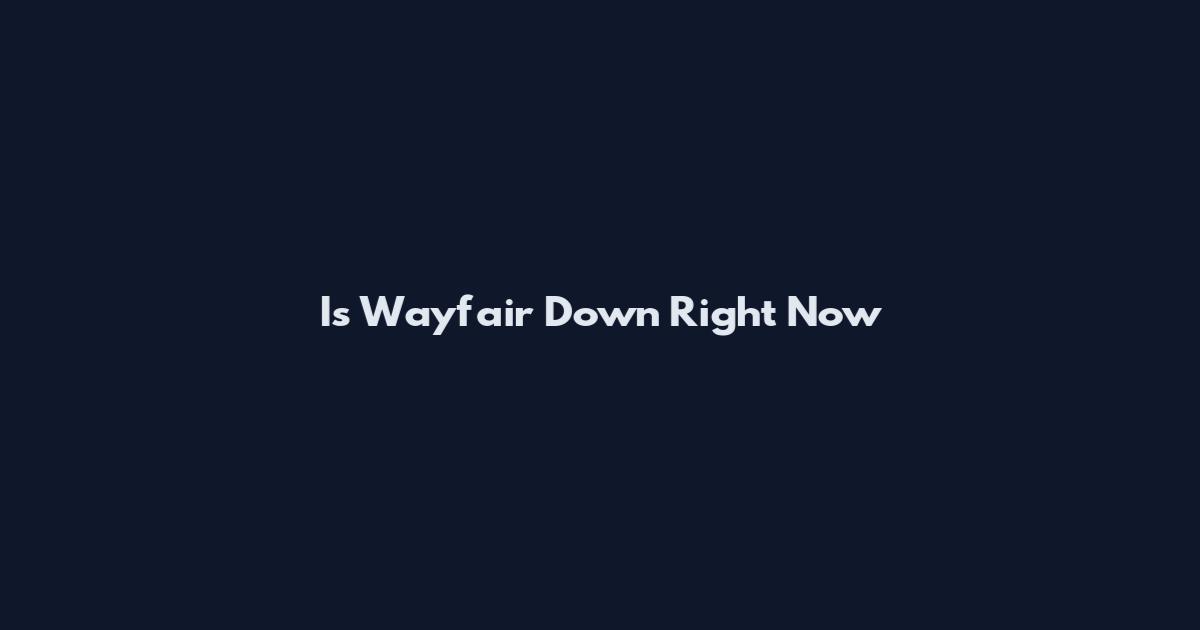 Is Wayfair Down Right Now