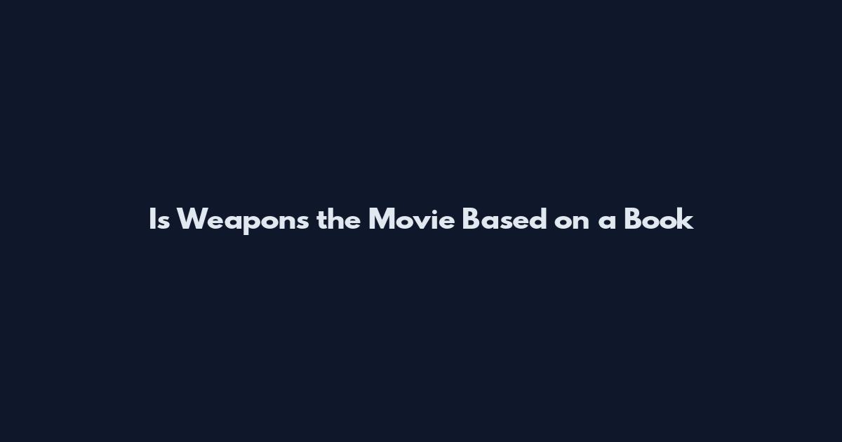 Is Weapons the Movie Based on a Book