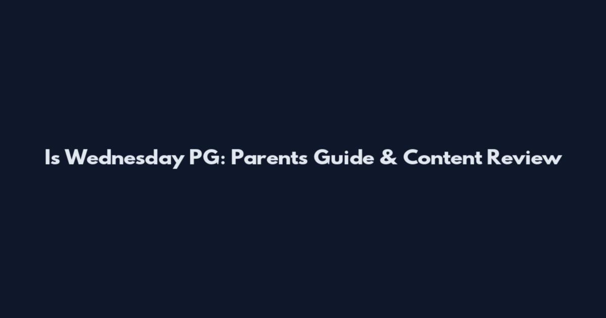 Is Wednesday PG: Parents Guide & Content Review