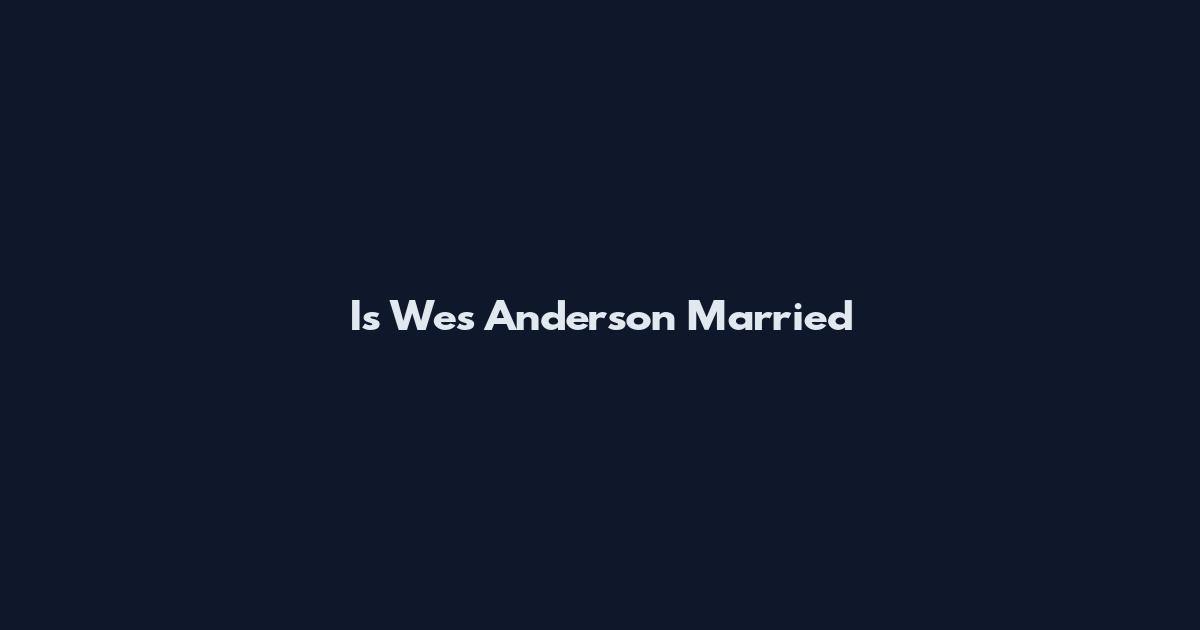Is Wes Anderson Married