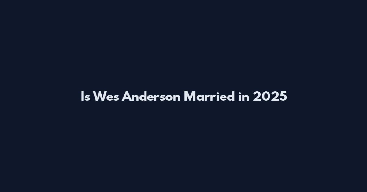 Is Wes Anderson Married in 2025
