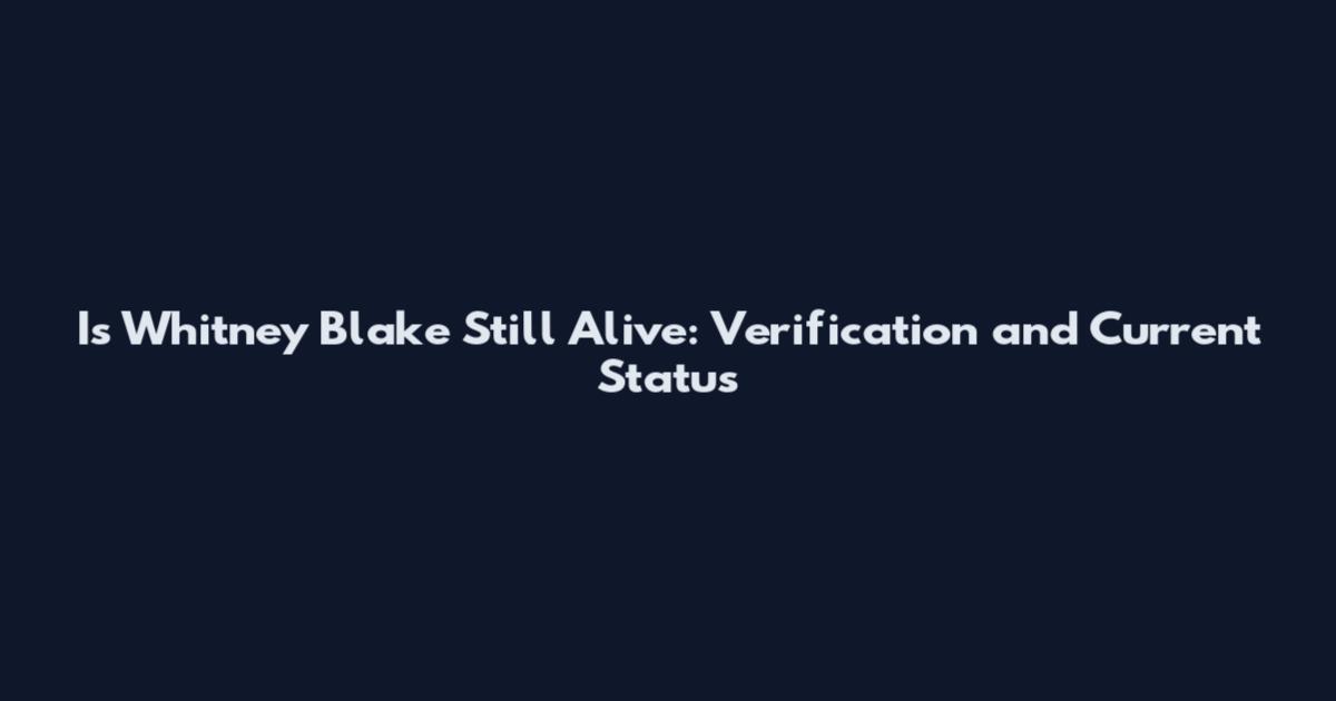 Is Whitney Blake Still Alive: Verification and Current Status