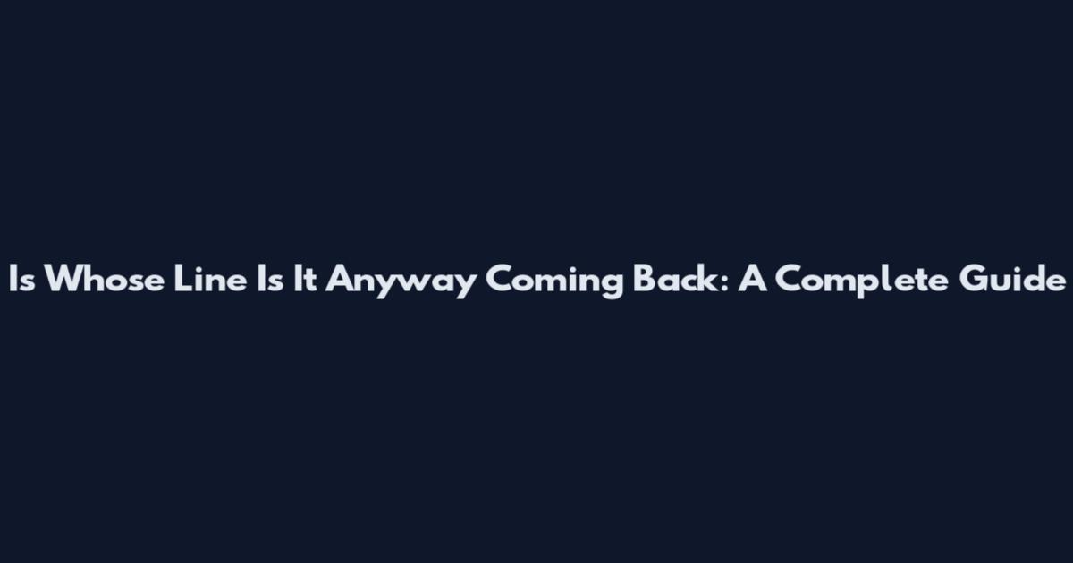 Is Whose Line Is It Anyway Coming Back: A Complete Guide