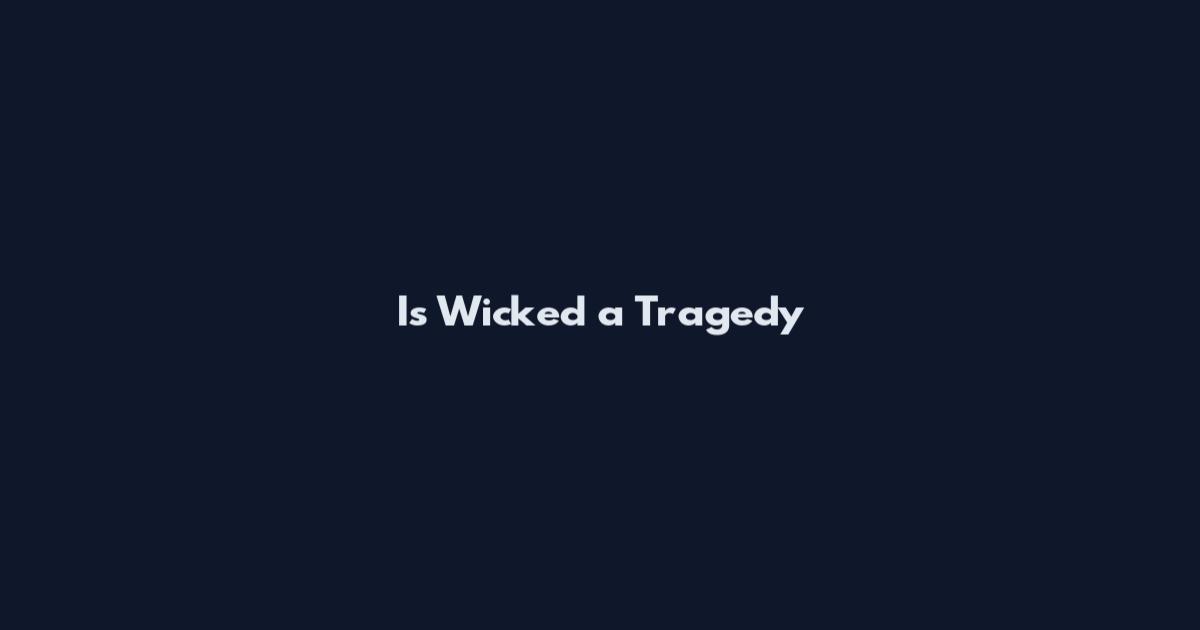 Is Wicked a Tragedy