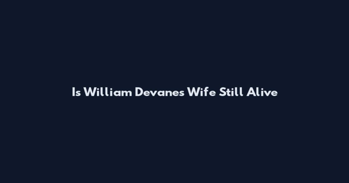 Is William Devane's Wife Still Alive