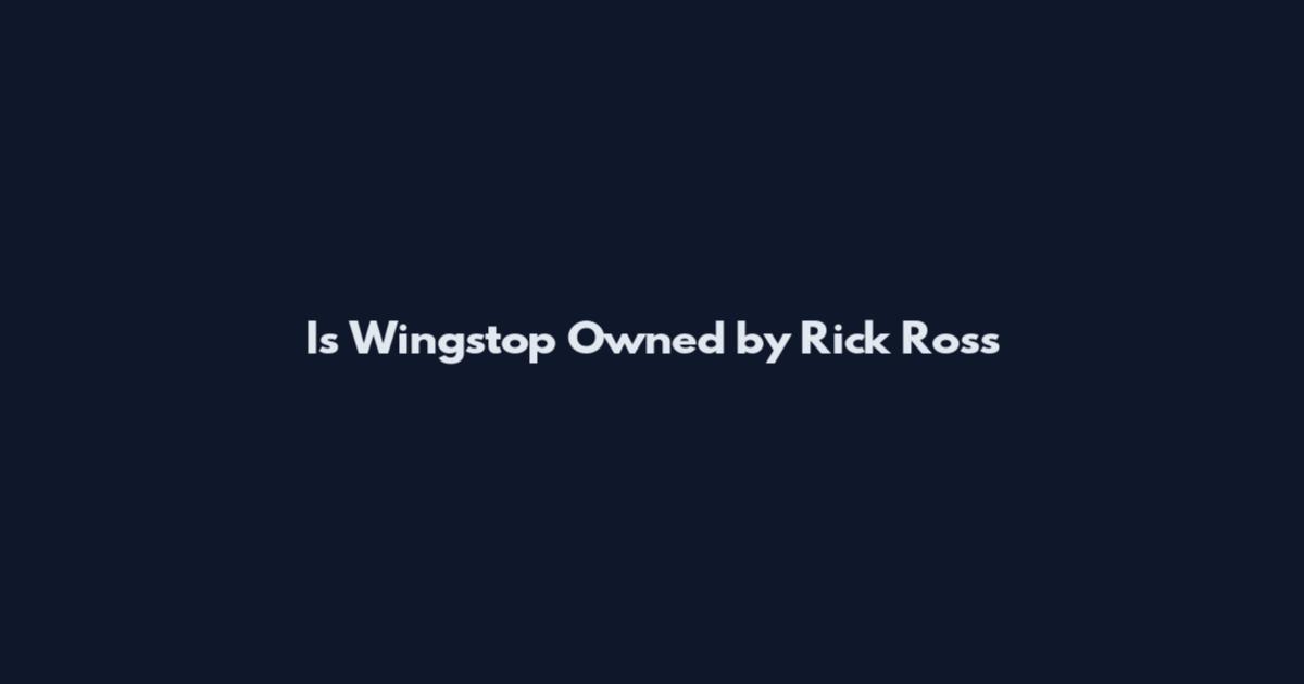 Is Wingstop Owned by Rick Ross