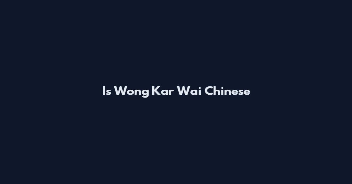Is Wong Kar Wai Chinese