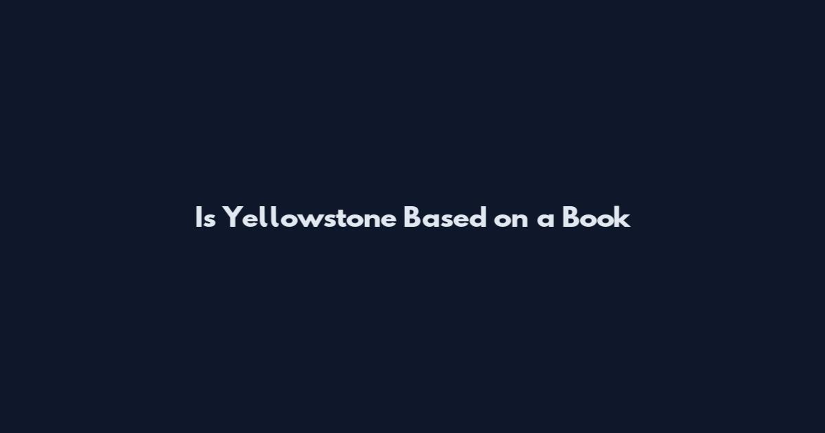Is Yellowstone Based on a Book