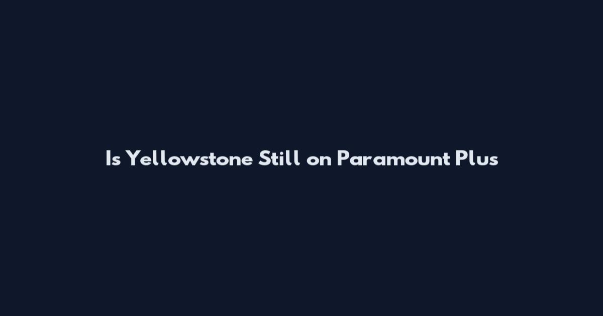 Is Yellowstone Still on Paramount Plus
