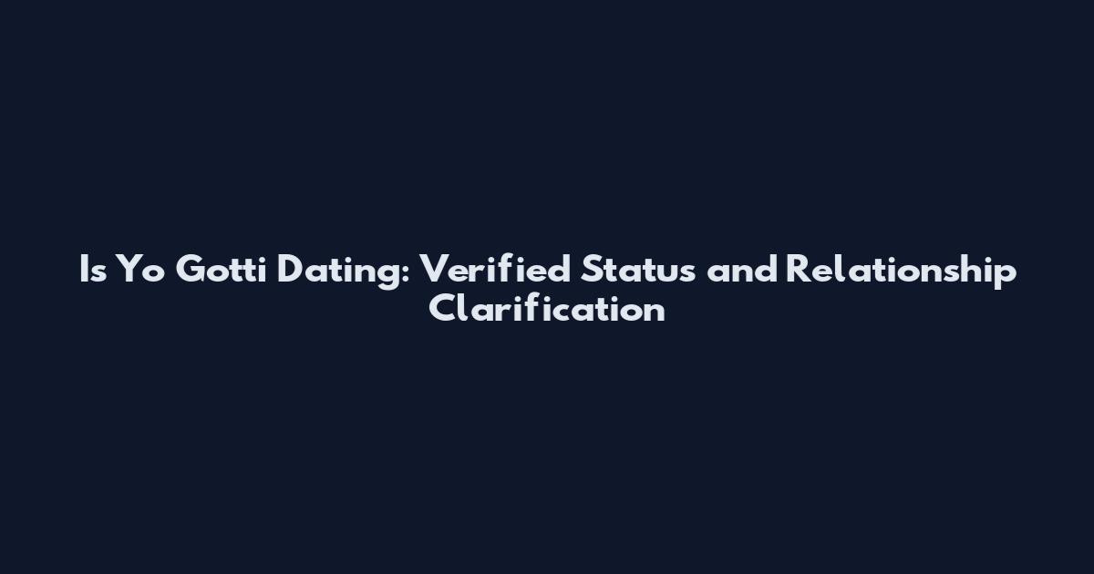 Is Yo Gotti Dating: Verified Status and Relationship Clarification