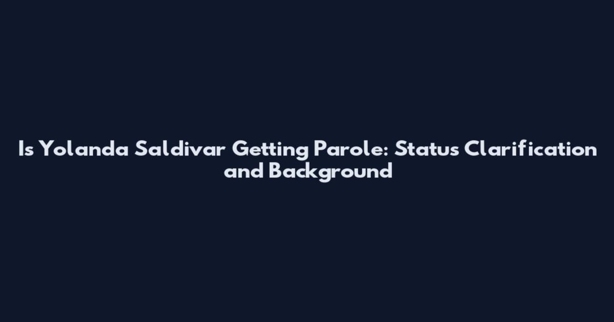 Is Yolanda Saldivar Getting Parole: Status Clarification and Background