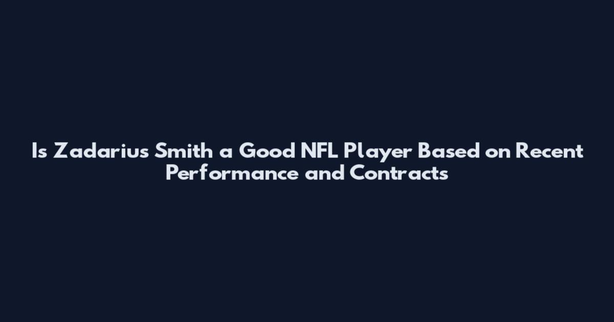 Is Za'darius Smith a Good NFL Player Based on Recent Performance and Contracts