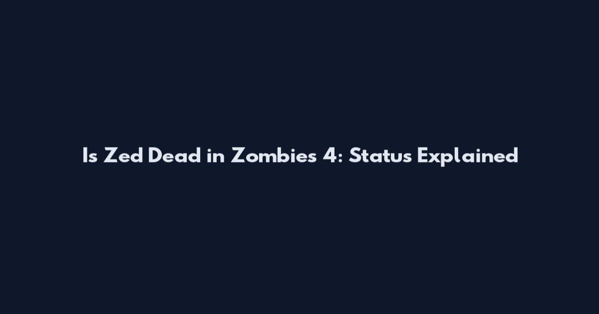 Is Zed Dead in Zombies 4: Status Explained