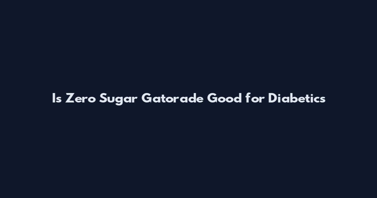 Is Zero Sugar Gatorade Good for Diabetics