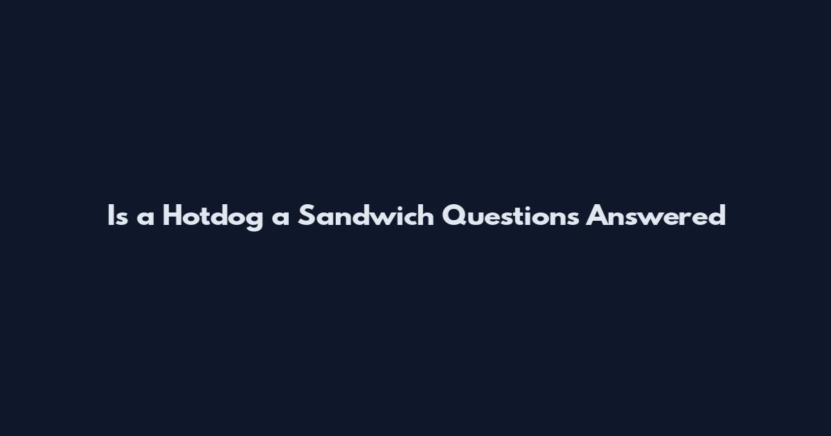Is a Hotdog a Sandwich Questions Answered