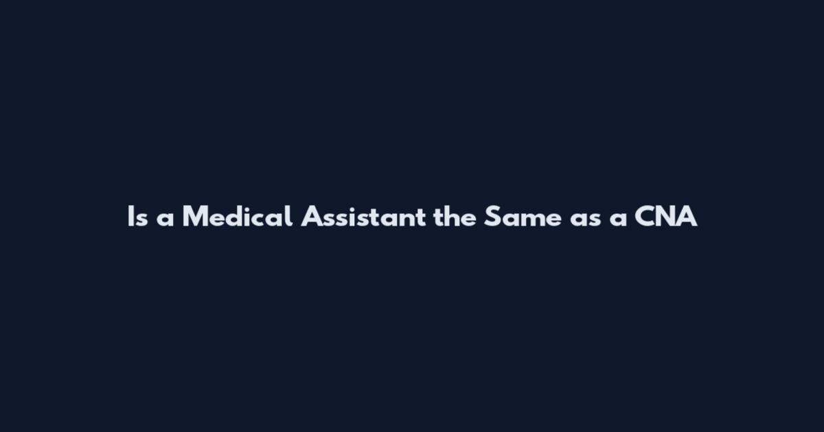 Is a Medical Assistant the Same as a CNA