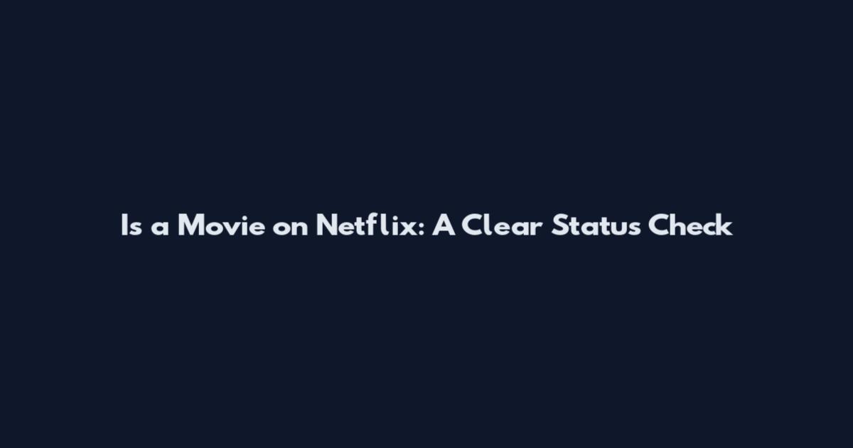 Is a Movie on Netflix: A Clear Status Check