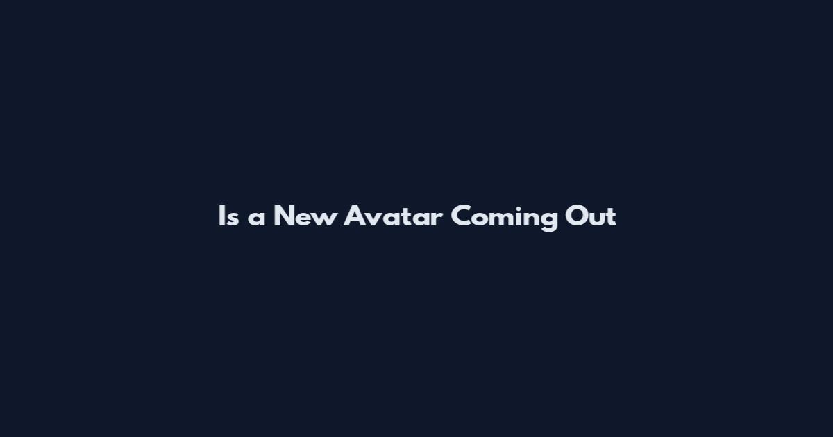 Is a New Avatar Coming Out