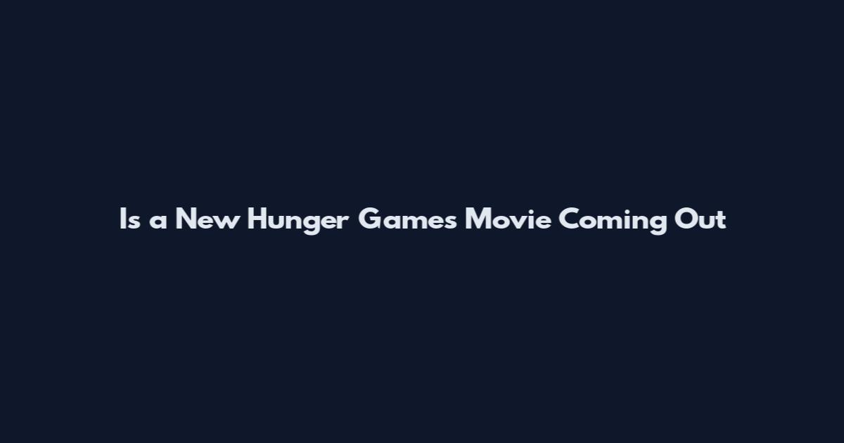 Is a New Hunger Games Movie Coming Out