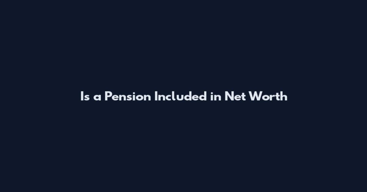 Is a Pension Included in Net Worth