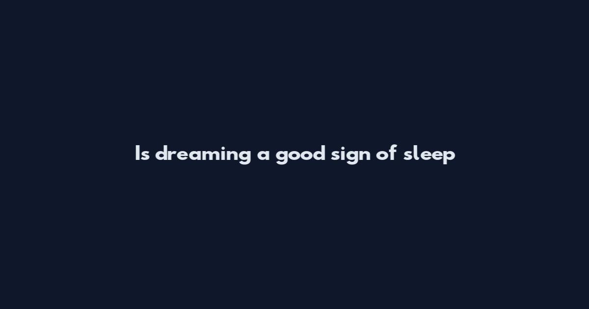 Is dreaming a good sign of sleep