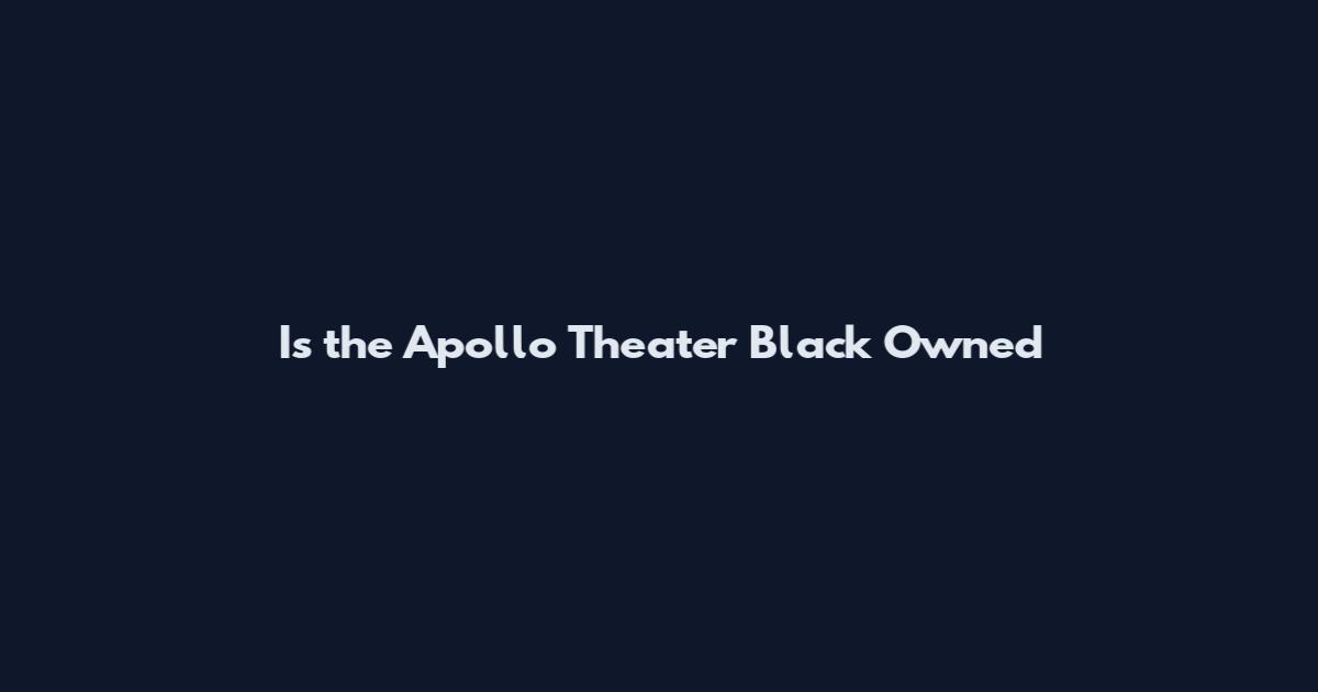 Is the Apollo Theater Black Owned