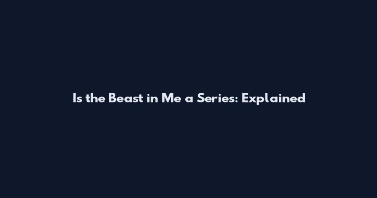 Is the Beast in Me a Series: Explained