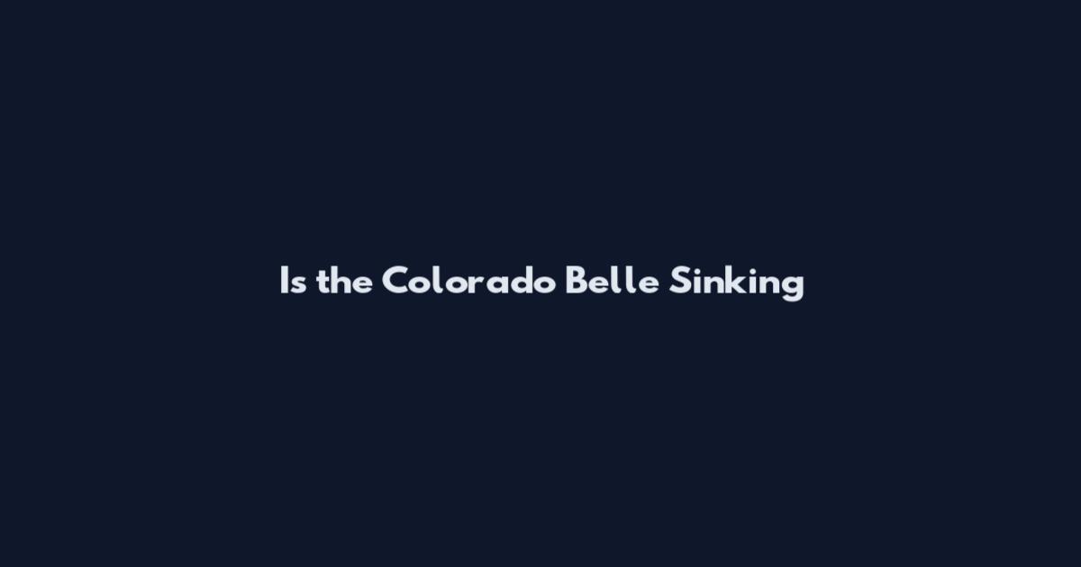 Is the Colorado Belle Sinking