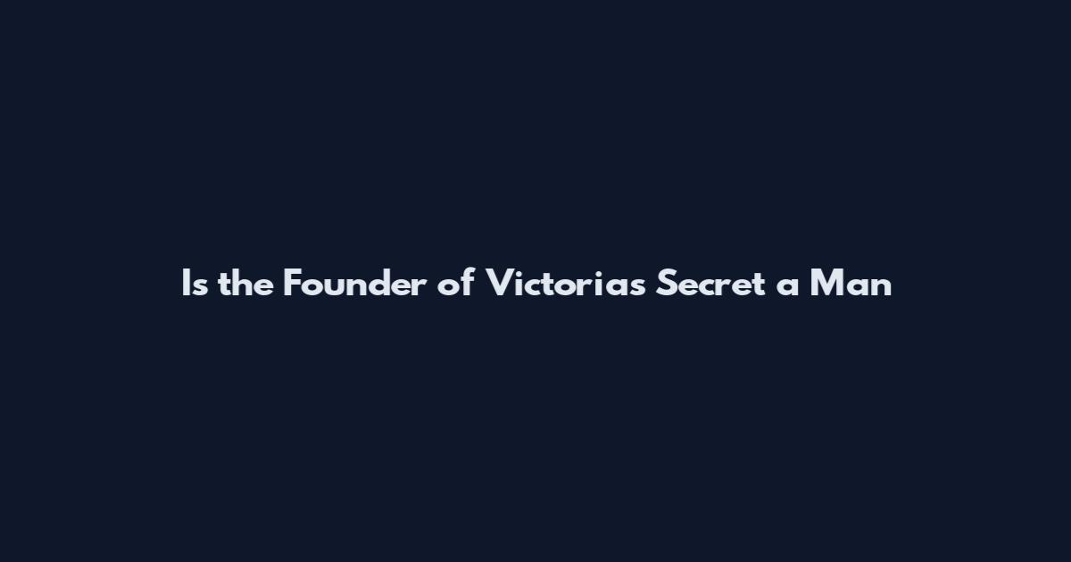 Is the Founder of Victoria's Secret a Man