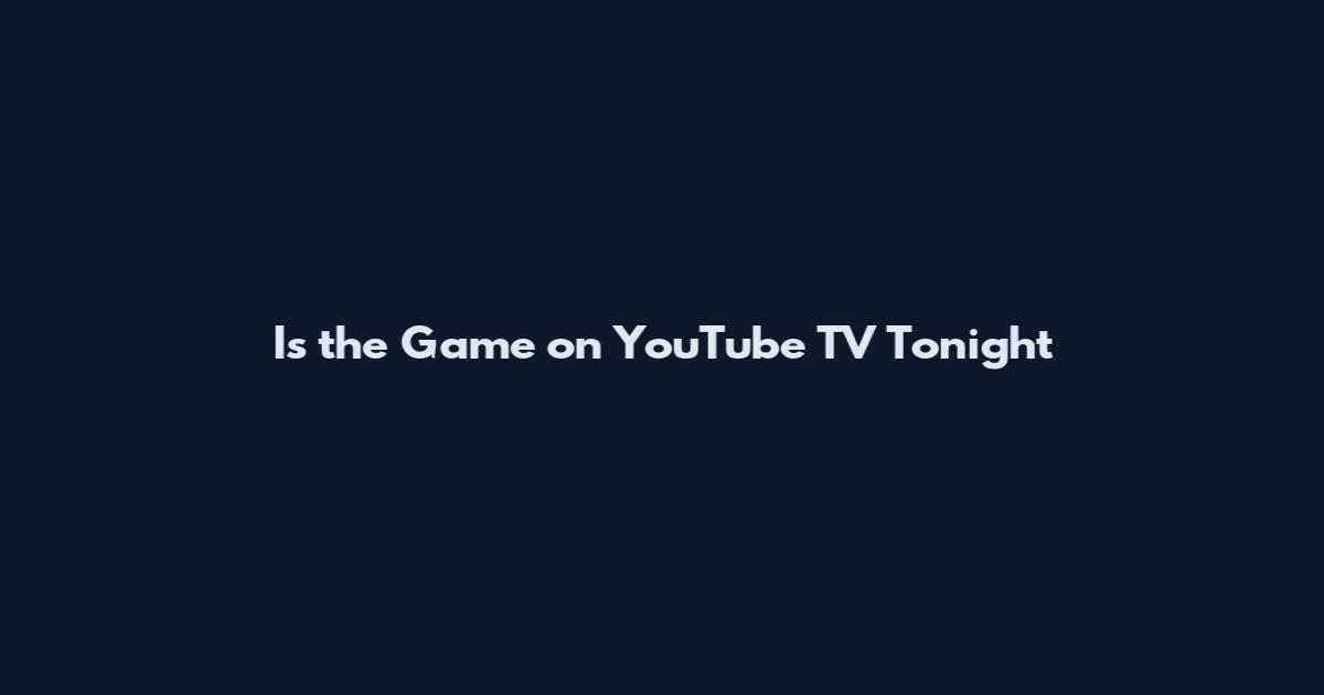 Is the Game on YouTube TV Tonight