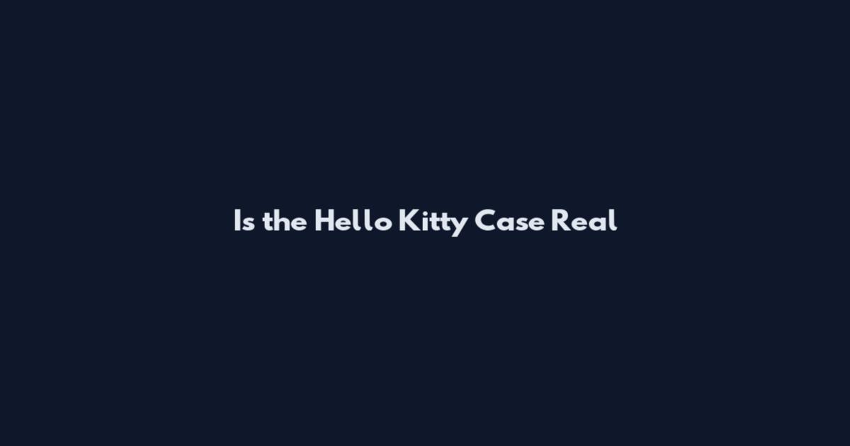 Is the Hello Kitty Case Real