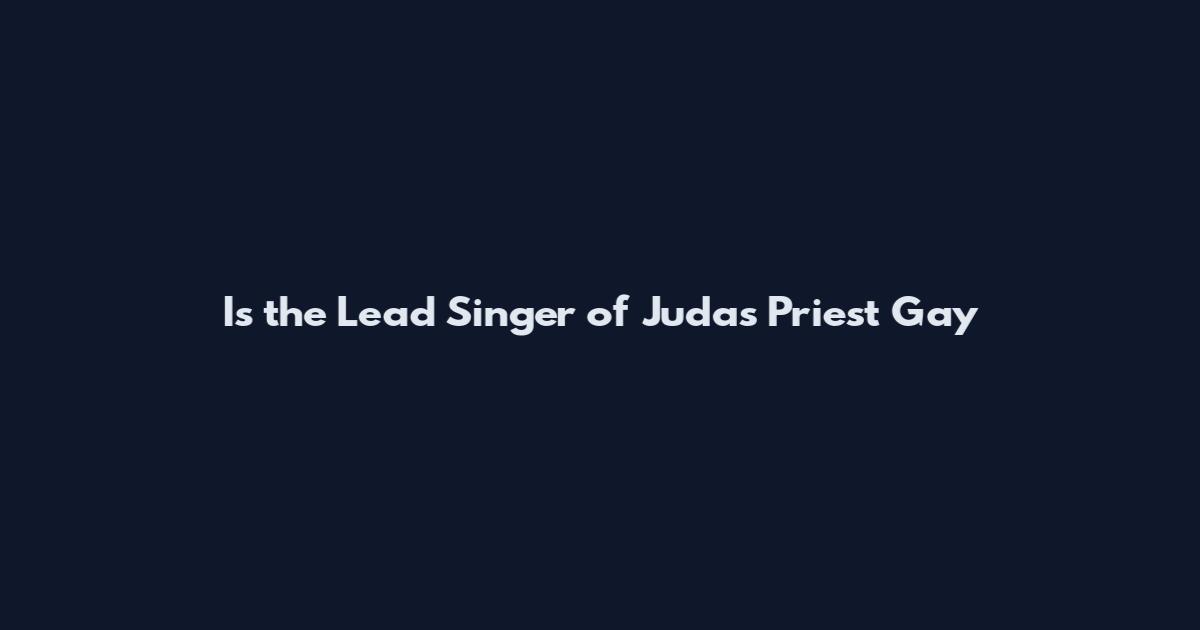 Is the Lead Singer of Judas Priest Gay