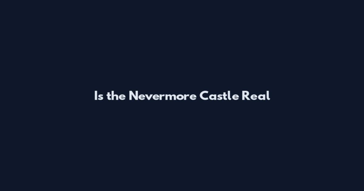 Is the Nevermore Castle Real
