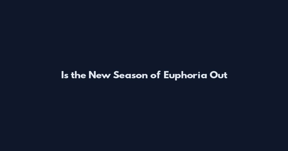 Is the New Season of Euphoria Out
