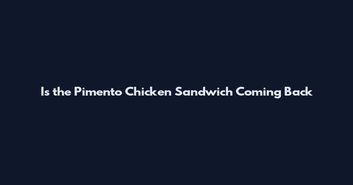 Is the Pimento Chicken Sandwich Coming Back