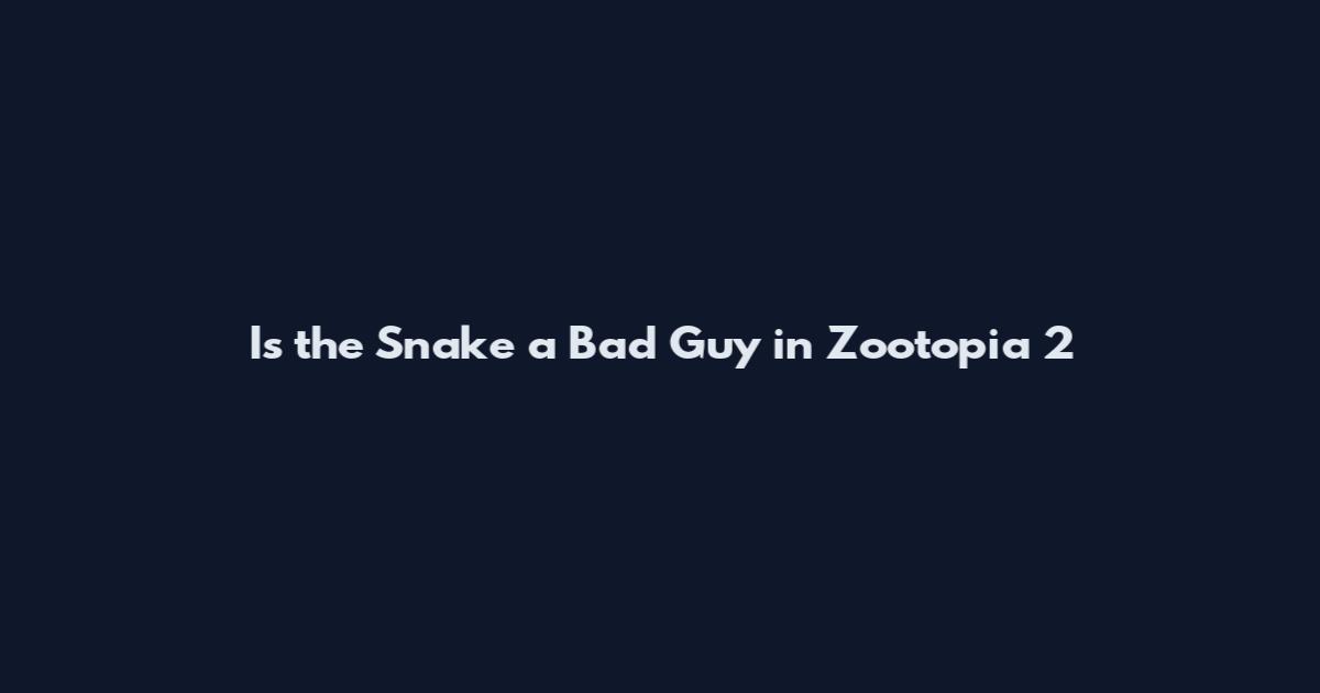 Is the Snake a Bad Guy in Zootopia 2