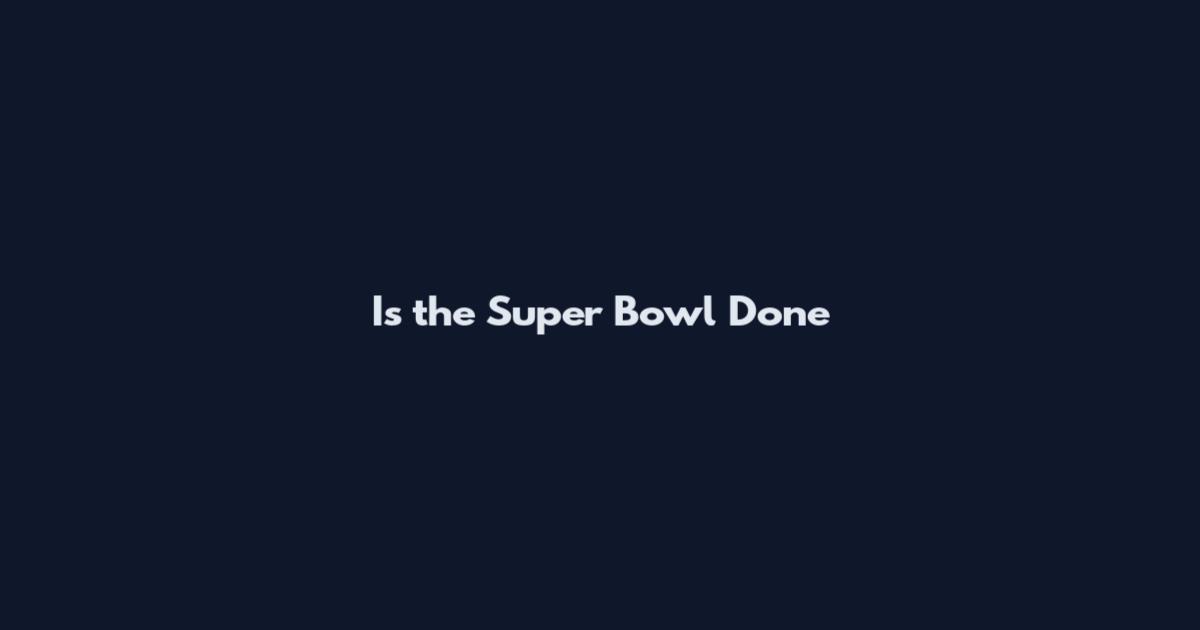 Is the Super Bowl Done