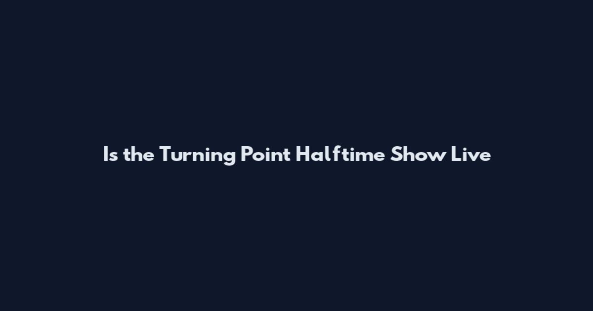 Is the Turning Point Halftime Show Live