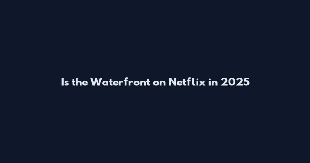 Is the Waterfront on Netflix in 2025