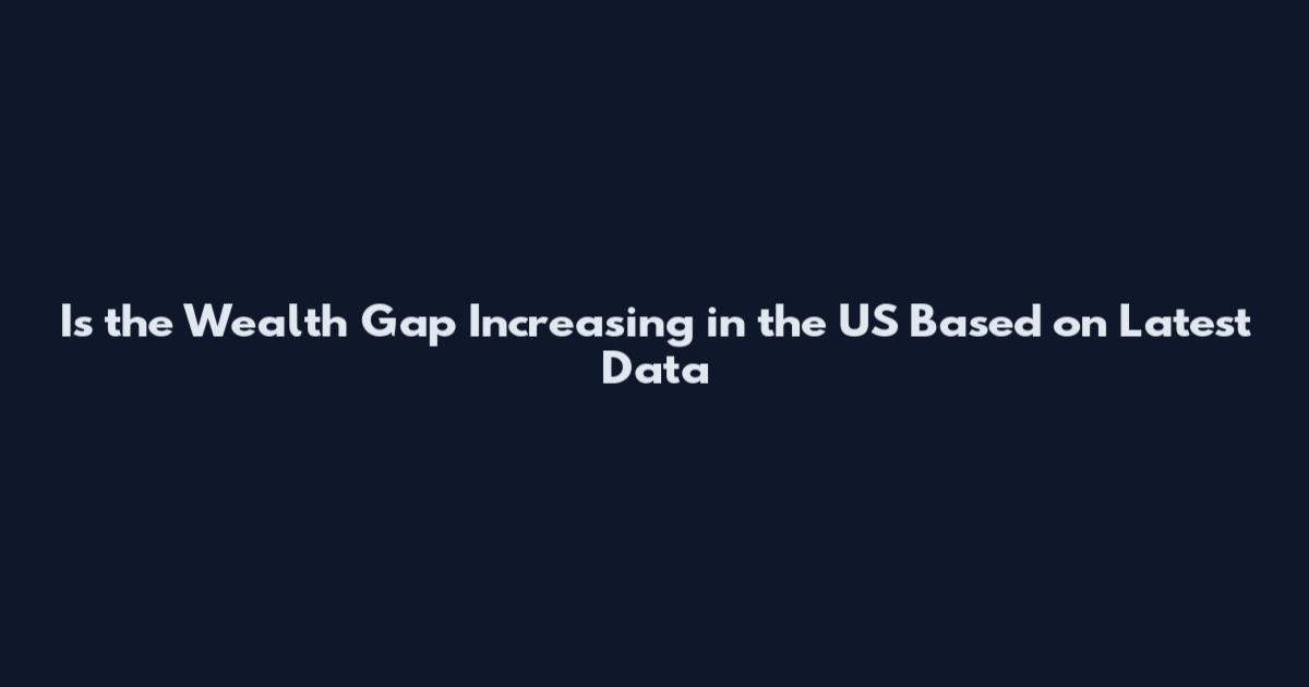 Is the Wealth Gap Increasing in the US Based on Latest Data