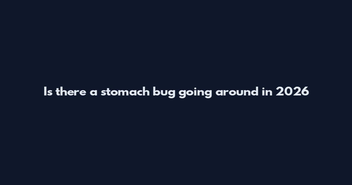 Is there a stomach bug going around in 2026